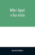 Walker's appeal, in four articles, di David Walker edito da Alpha Editions
