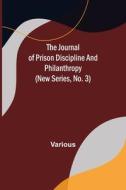 The Journal of Prison Discipline and Philanthropy (New Series, No. 3) di Various edito da Alpha Editions
