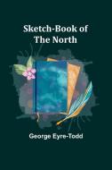 Sketch-Book of the North di George Eyre-Todd edito da Alpha Edition