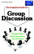 The Complete Guide To Group Discussion di Prasoon Shrikant Prasoon edito da V&s Publishers