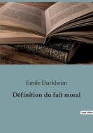 Définition du fait moral di Emile Durkheim edito da SHS Éditions