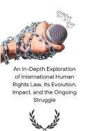 An In-Depth Exploration of International Human Rights Law, Its Evolution, Impact, and the Ongoing Struggle edito da Indie Publisher