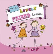 You're A Lovely Friend Because. . . di Ged Backland edito da Ebury Publishing