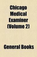 Chicago Medical Examiner (volume 2) di Unknown Author, Books Group edito da General Books Llc