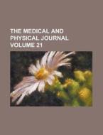 The Medical And Physical Journal (volume 21) di Unknown Author, Anonymous edito da General Books Llc