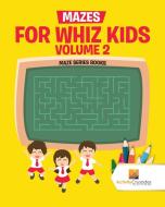 Mazes for Whiz Kids Volume 2 di Activity Crusades edito da Activity Crusades