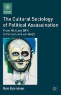 The Cultural Sociology of Political Assassination di R. Eyerman edito da Palgrave Macmillan US
