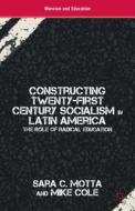 Constructing Twenty-First Century Socialism in Latin America: The Role of Radical Education di S. Motta, M. Cole edito da SPRINGER NATURE