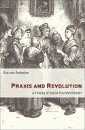 Praxis and Revolution di Eva von Redecker edito da Columbia University Press