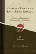 Oeuvres D'Horace En Latin Et En François, Vol. 9: Avec Des Remarques Critiques Et Historiques (Classic Reprint) di Horace Horace edito da Forgotten Books