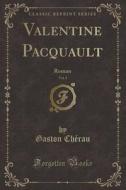 Valentine Pacquault, Vol. 2: Roman (Classic Reprint) di Gaston Cherau edito da Forgotten Books