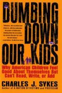 Dumbing Down Our Kids di Charles Sykes edito da St. Martin's Press