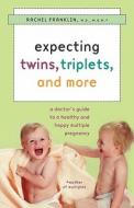 Expecting Twins, Triplets, and More: A Doctor's Guide to a Healthy and Happy Multiple Pregnancy di Rachel Franklin edito da St. Martin's Griffin