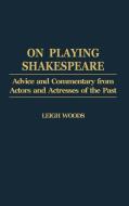 On Playing Shakespeare di Leigh Woods edito da Praeger