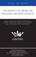 The Impact of Bilski on Business Method Patents: Leading Lawyers on Navigating Procedural Changes, Forming New Patent Filing Strategies, and Forecasti edito da Thomson West