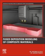 Fused Deposition Modeling of Composite Materials di Antonella Sola, Adrian Trinchi edito da WOODHEAD PUB