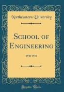 School of Engineering: 1930 1931 (Classic Reprint) di Northeastern University edito da Forgotten Books