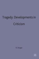 Tragedy: Developments in Criticism di R. P. Draper edito da Macmillan Education UK