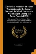 A Personal Narrative Of Those Transactions In The County Wexford, In Which The Author Was Engaged, During The Awful Period Of 1798 di Cloney Thomas Cloney edito da Franklin Classics