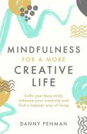 Mindfulness For Creativity di Dr. Danny Penman edito da Little, Brown Book Group