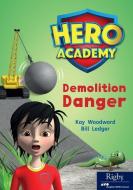 Demolition Danger di Kay Woodward edito da HERO ACADEMY