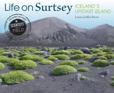 Life on Surtsey: Iceland's Upstart Island di Loree Griffin Burns edito da HOUGHTON MIFFLIN
