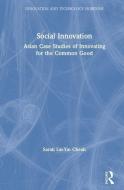 Social Innovation di Sarah Lai-Yin (National University of Singapore Cheah edito da Taylor & Francis Ltd