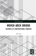 Woven Arch Bridge di LIU Yan edito da Taylor & Francis Ltd