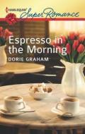 Espresso in the Morning di Dorie Graham edito da Harlequin