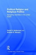 Political Religion and Religious Politics di David S. (Willamette University Gutterman, Andrew R. (Rutgers University Murphy edito da Taylor & Francis Ltd