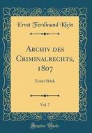 Archiv Des Criminalrechts, 1807, Vol. 7: Erstes Stuck (Classic Reprint) di Ernst Ferdinand Klein edito da Forgotten Books