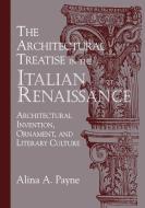 The Architectural Treatise in the Italian Renaissance di Alina A. Payne edito da Cambridge University Press