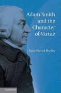 Adam Smith and the Character of Virtue di Ryan Patrick Hanley edito da Cambridge University Press