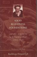 Solid Bluestone Foundations di Kathleen Fitzpatrick edito da Melbourne University Press