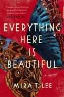 Everything Here Is Beautiful di Mira T. Lee edito da Penguin LCC US