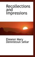 Recollections And Impressions di Eleanor Mary Dennistoun Sellar edito da Bibliolife