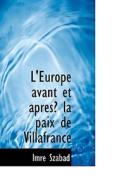 L'europe Avant Et Apresi La Paix De Villafrance di Imre Szabad edito da Bibliolife