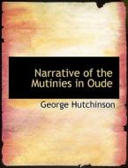 Narrative of the Mutinies in Oude di George Hutchinson edito da BiblioLife
