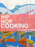 Hip Hop Cooking di Annette Adams edito da Lulu.com