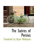 The Satires Of Persius di Translated By Byam Wollaston edito da Bibliolife