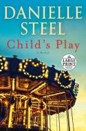 Child's Play di Danielle Steel edito da RANDOM HOUSE LARGE PRINT