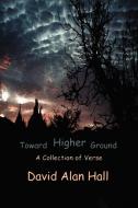 Toward Higher Ground di David A. Hall edito da iUniverse