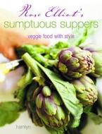 Rose Elliot's Sumptuous Suppers: Veggie Food with Style di Rose Elliot edito da Hamlyn (UK)