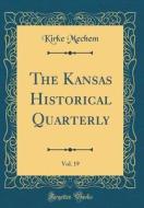 The Kansas Historical Quarterly, Vol. 19 (Classic Reprint) di Kirke Mechem edito da Forgotten Books