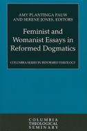 Feminist and Womanist Essays in Reformed Dogmatics edito da Westminster John Knox Press
