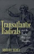 Durey, M:  Transatlantic Radicals and the Early American Rep di Michael Durey edito da University Press of Kansas