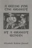 A Guide For The Greedy: By A Greedy Woman di Pennell edito da Routledge