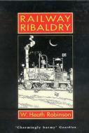 Railway Ribaldry di #Robinson,  W. Heath edito da Gerald Duckworth & Co Ltd