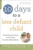 10 Days to a Less Defiant Child, second edition di Jeffrey Bernstein edito da INGRAM PUBLISHER SERVICES US