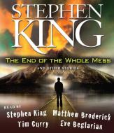 The End of the Whole Mess: And Other Stories di Stephen King edito da Simon & Schuster Audio